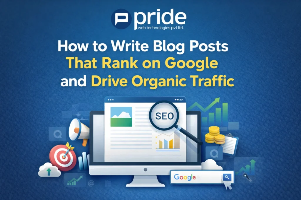 How to Write Blog Posts That Rank on Google and Drive Organic Traffic from Pride Web Technologies